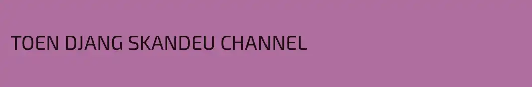 TOEN DJANG SKANDEU CHANNEL